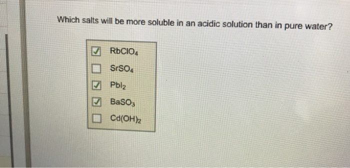 Solved Which Salts Will Be More Soluble In An Acidic Solu