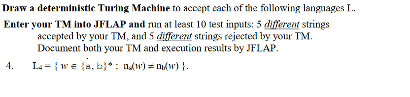 Draw a deterministic Turing Machine to accept each of the following languages L Enter your TM into JFLAP and run at least 10