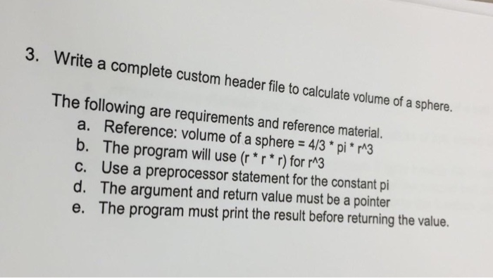 3. Write a complete custom header file to calculate volume of a sphere. The following are requirements and reference material