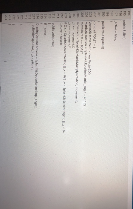 194 195 public Bullet0 196 197 active false 198 199 200 public void Update0 201 202 | const int TOAST = 8; 203 Vector2D movem