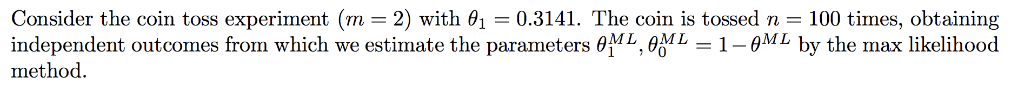 Consider the coin toss experiment (m = 2) with 6, independent method 0.3141. The coin is tossed 100 times, obtaining 1-9ML by