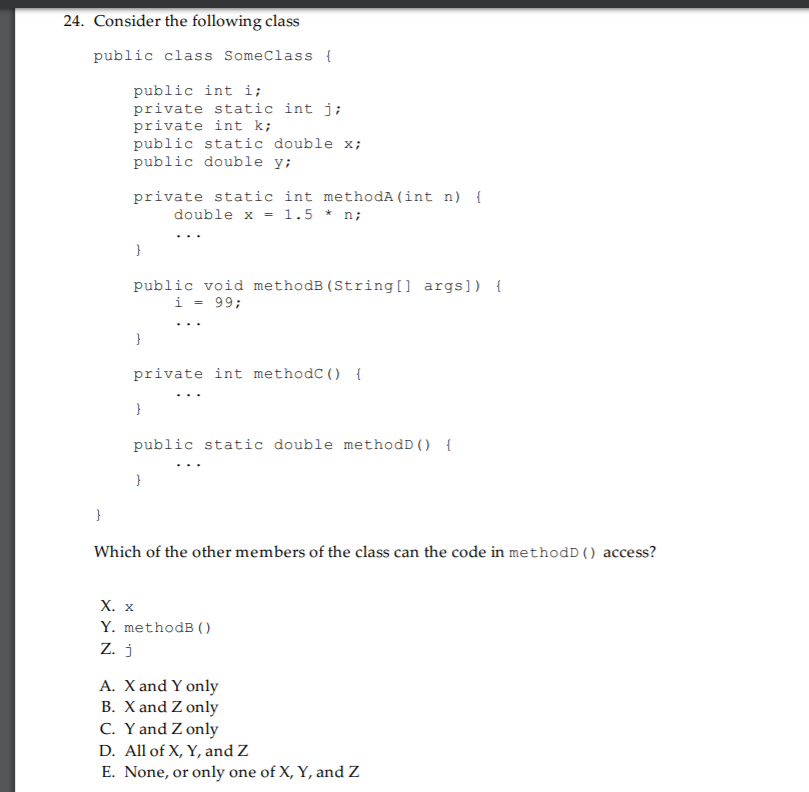 24. Consider the following class public class Someclass public int i; private static int ji private int k; public static doub