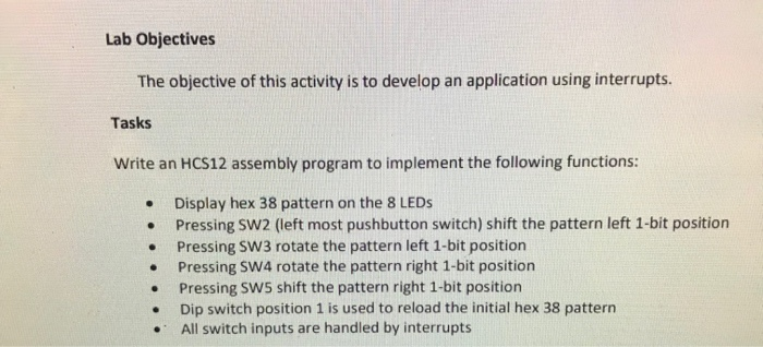 Lab Objectives The objective of this activity is to develop an application using interrupts Tasks Write an HCS12 assembly pro