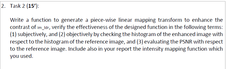 2. Task 2 (15): Write a function to generate a piece-wise linear mapping transform to enhance the contrast of im_Idr, verify