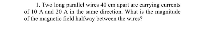Solved Two Long Parallel Wires 40 Cm Apart Are Carrying C