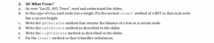 2. AV-What Trees? a. Go over Lec25. AVL Trees, read and understand the slides. b. In this type of tree, each node has a heig