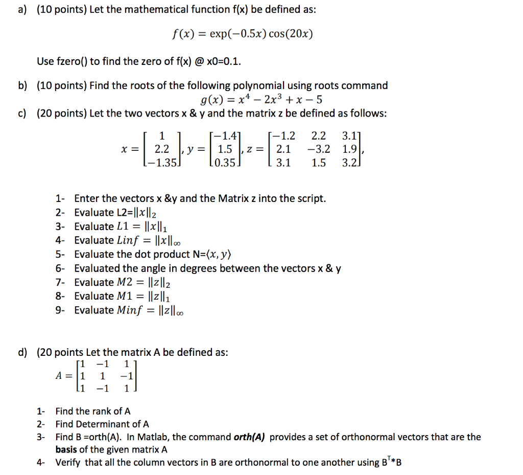 a) (10 points) Let the mathematical function f(x) be defined as: f(x)-exp(-0.5x) cos(20x) Use fzero() to find the zero of f(x