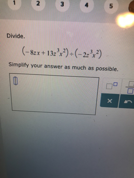 Solved 2 5 Divide 8zx 132 32 3 2 Simplify Your Ans