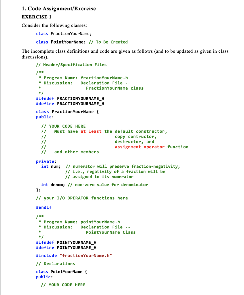 1. Code Assignment/Exercise EXERCISE 1 Consider the following classes class FractionYourName; class PointYourName; // To Be C