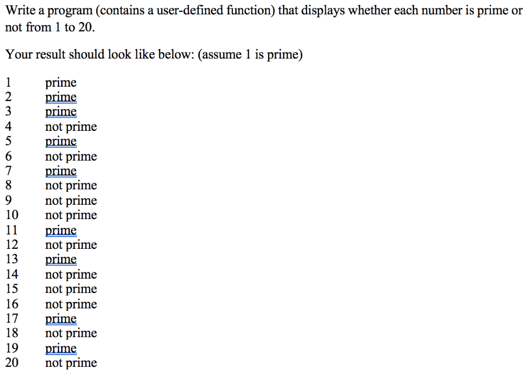 Write a program (contains a user-defined function) that displays whether each number is prime or not from 1 to 20. Your resul