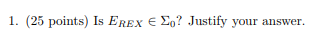 1. (25 points) Is REX E o? Justify your answer