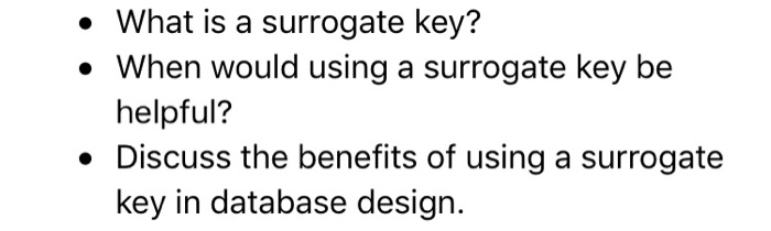 » What is a surrogate key? When would using a surrogate key be helpful? . Discuss the benefits of using a surrogate key in da