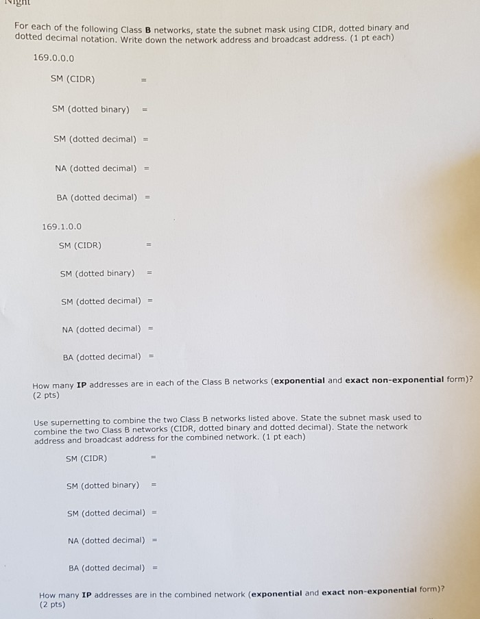For each of the following Class B networks, state the subnet mask using CIDR, dotted binary and dotted decimal notation. Writ