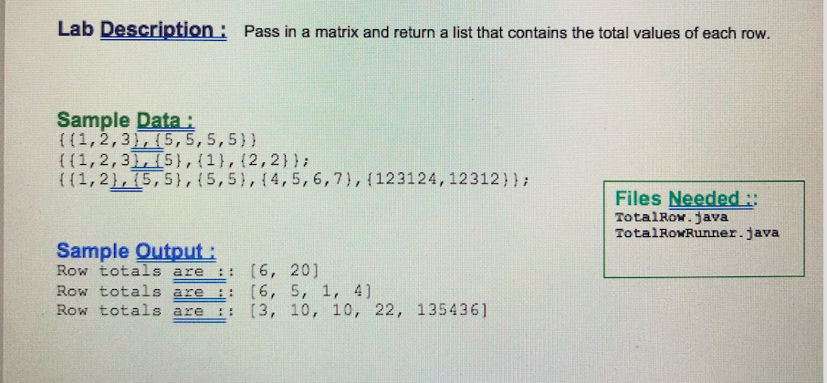 Lab Description Pass in a matrix and return a list that contains the total values of each row. Sample Data: 11,2,3,5, S, 5,5)