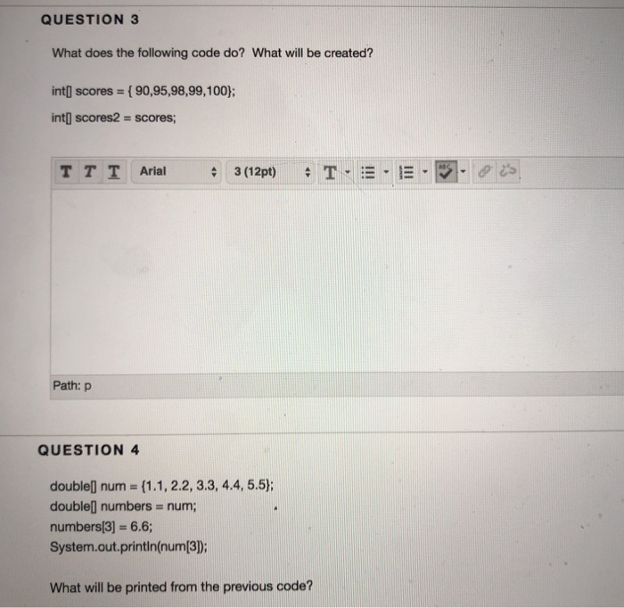 QUESTION 3 What does the following code do? What will be created? into scores = { 90,95,08,99, 100); into scores2-scores; T T