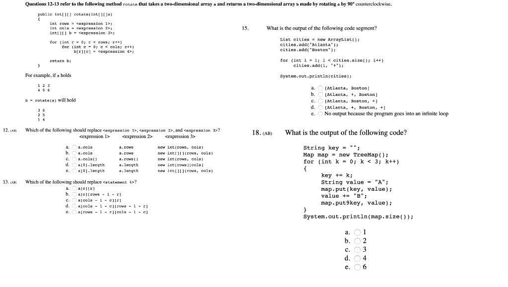 Questions 12-13 refer to the following method rotate that takes a two-dimensional array a and returns a two-dimensional array