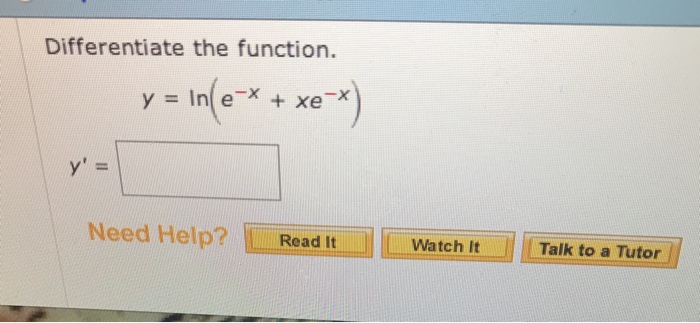 Differentiate The Function Y Ln E X Xe X Y Chegg Com