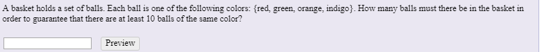 A basket holds a set of balls. Each ball is one of the following colors: (red, green, orange, indigo). How many balls must th