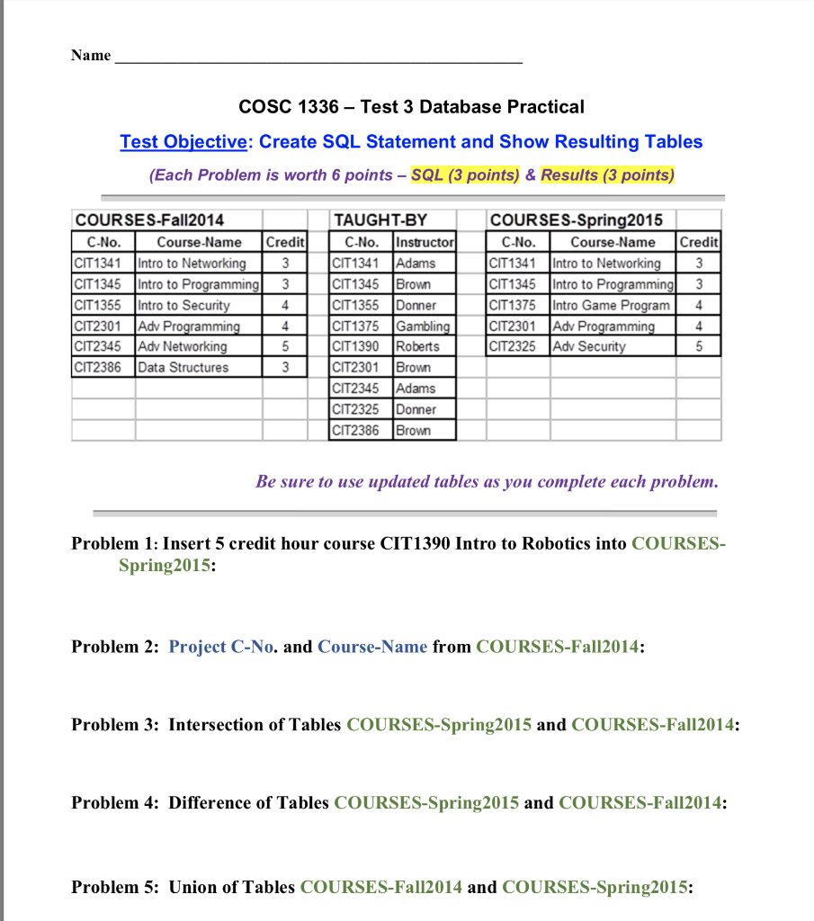 Name COSC 1336 Test 3 Database Practical Test Objective: Create SQL Statement and Show Resulting Tables (Each Problem is wort