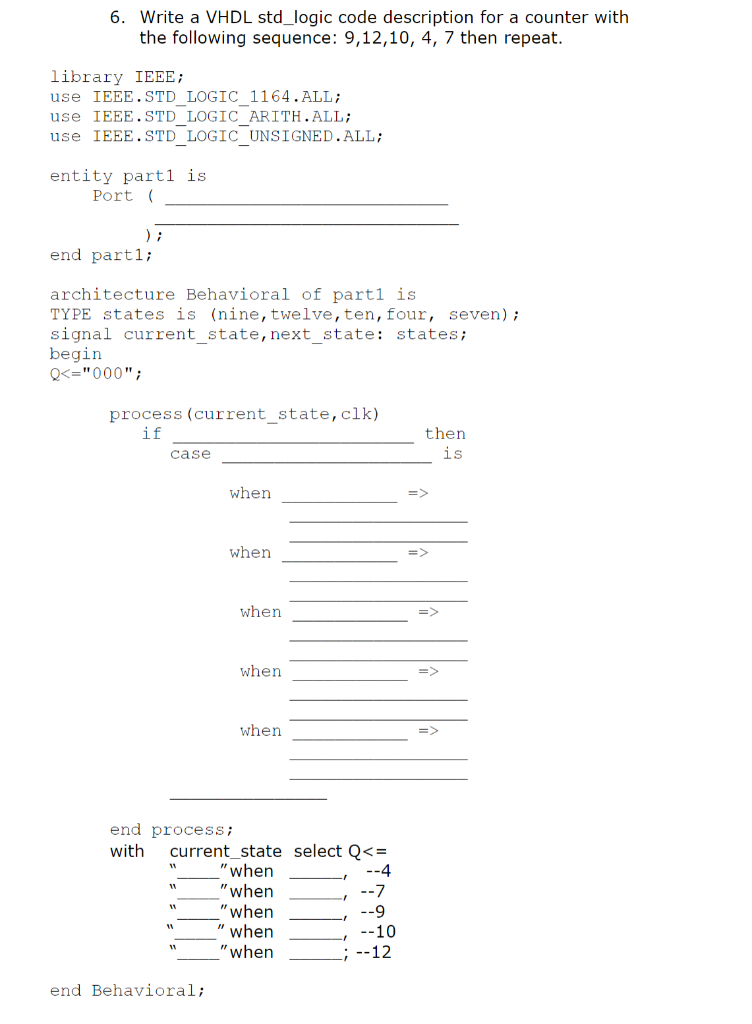 6. Write a VHDL std_logic code description for a counter with the following sequence: 9,12,10, 4, 7 then repeat library IEEE;