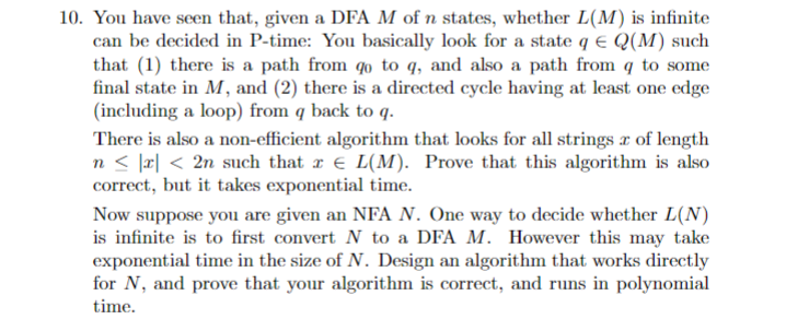 10. You have seen that, given a DFA M of n states, whether L(M) is infinite can be decided in P-time: You basically look for