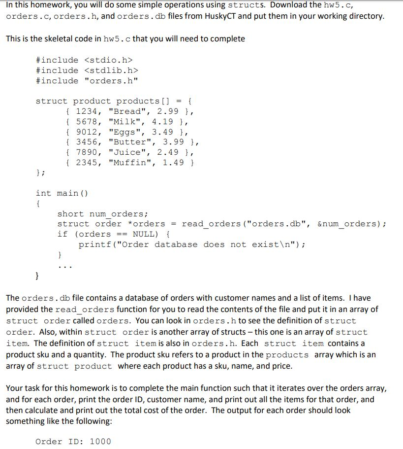 In this homework, you will do some simple operations using structs. Download the hw5.c, orders.c, orders.h, and orders.db fil