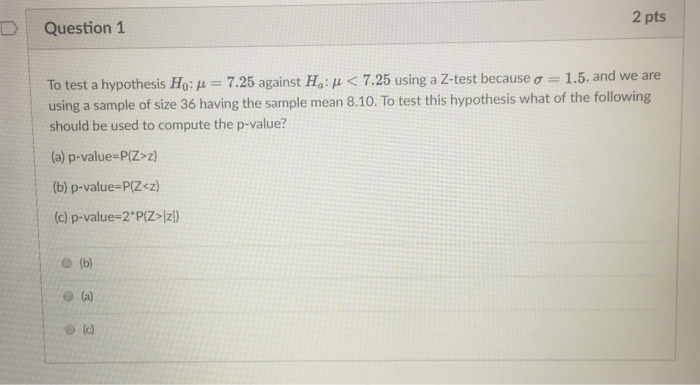 Solved Dquestion 1 2 Pts To Test A Hypothesis Ho M 7 25 Chegg Com