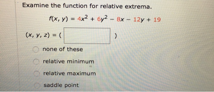 Solved Examine The Function For Relative Extrema F X Y Chegg Com