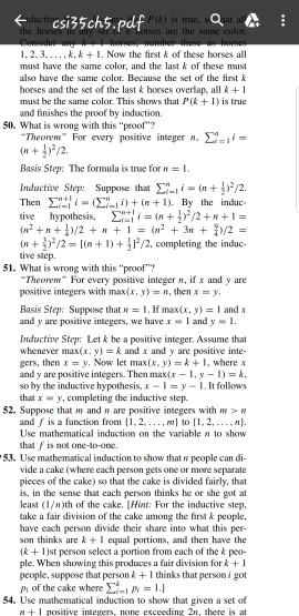 i35ch5.pdf are the .2.3.. k. k +1. Now the first k of these horses all must have the same color, and the last k of these must lsohave the same color. Because the set of the first k horses and the set of the last & horses overlap, all k+1 must be the same color. This shows that Pik1) is true and finishes the proof by induction 50. What is wrong with this proof2 Theorem For every positive integer n+/2. Basis Step: The formula is true for i Inductive Step: Suppose that Σ-11-(n +1,-/2 Thien Ση ǐー(Ση-li) 

<div class=