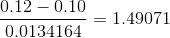 \frac{0.12 - 0.10 }{0.0134164} = 1.49071