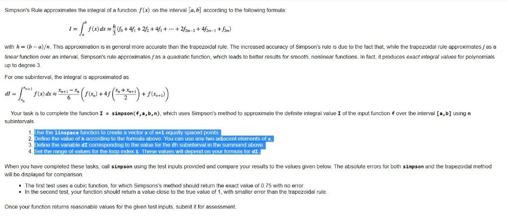 Simpsons Rule approximates the integral of a function f(x) on the interval [a, b] according to the following formula: with h