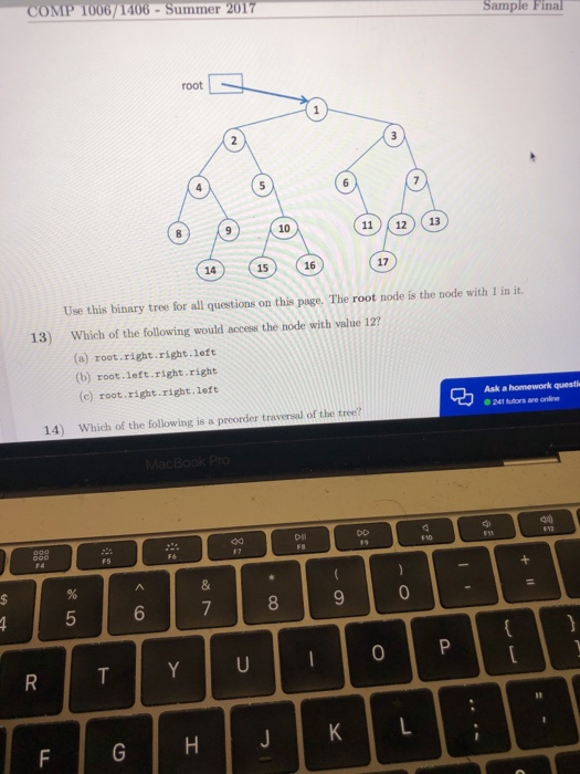 COMP 1006/1406-Summer 2017 Sample Final oot 11 12 13 10 17 16 14 Use this binary tree for all questions on this page. The roo