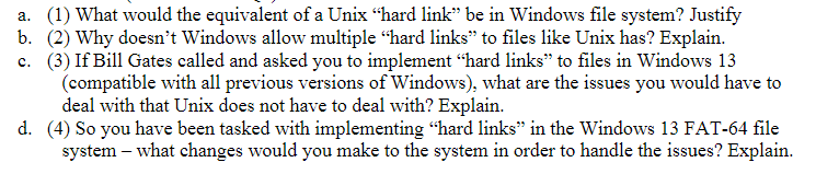 (1) What would the equivalent of a Unix hard link be in Windows file system? Justify (2) Why doesnt Windows allow multiple