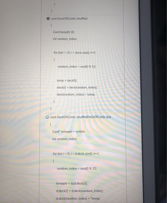 O void DeckOfCards:shuffle0 Card temp(O, O); int random_index; for (int į = 0; İ deck.sized: i++) random-index-rand() % 52; t