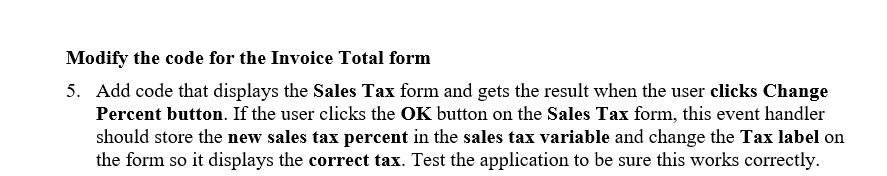 Modify the code for the Invoice Total form 5. Add code that displays the Sales Tax form and gets the result when the user cli