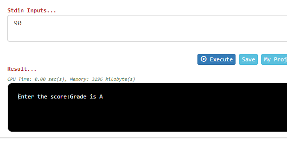 Stdin Inputs... 9e O Execute Save My Proj Result... CPU Time: 8.88 sec(s), Memory: 3196 kilobyte(s) Enter the score: Grade is