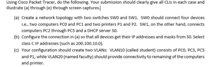 Using Cisco Packet Tracer, do the following. Your submission should clearly give all CLIs in each case and illustrate (a) thr