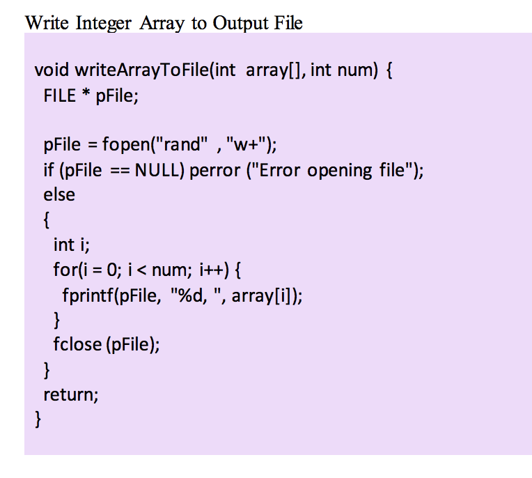 Write Integer Array to Output File void writeArrayToFile(int arrayll, int num) FILE*pFile; pFile fopen(rand , w+); if (pF