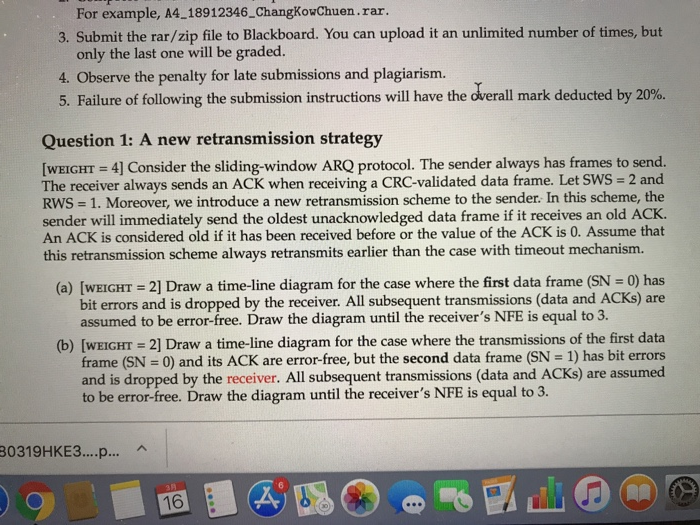For example, A4 18912346_ChangKowChuen.rar 3. Submit the rar/zip file to Blackboard. You can upload it an unlimited number of