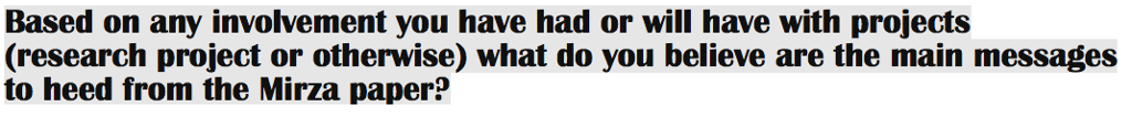 Based on any involvement you have had or will have with projects (research project or otherwise) what do you believe are the main messages to heed from the Mirza paper?