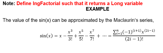 Note: Define IngFactorial such that it returns a Long variable EXAMPLE The value of the sin(x) can be approximated by the Mac