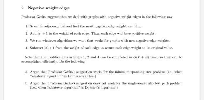 2 Negative weight edges Professor Gecko suggests that we deal with graphs with negative weight edges in the following way: 1.