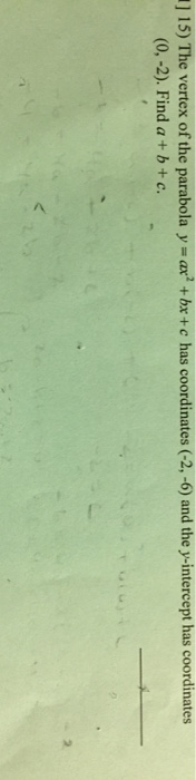 Solved The Vertex Of The Parabola Y Ax 2 Bx C Has Chegg Com