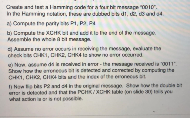 Create and test a Hamming code for a four bit message 0010. In the Hamming notation, these are dubbed bits d1, d2, d3 and d
