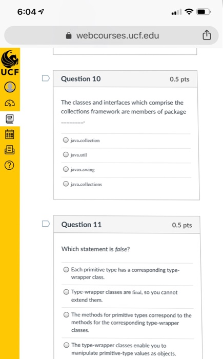 6:04 webcourses.ucf.edu UCF D Question 10 0.5 pts The classes and interfaces which comprise the collections framework are mem