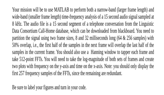 Your mission will be to use MATLAB to perform both a narrow-band (larger frame length) and wide-band (smaller frame length) t