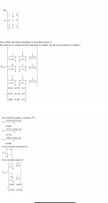 Let, Now, follow the below procedure to mormalize matrix A For each of As column, divide cach entry in column i by the sum of