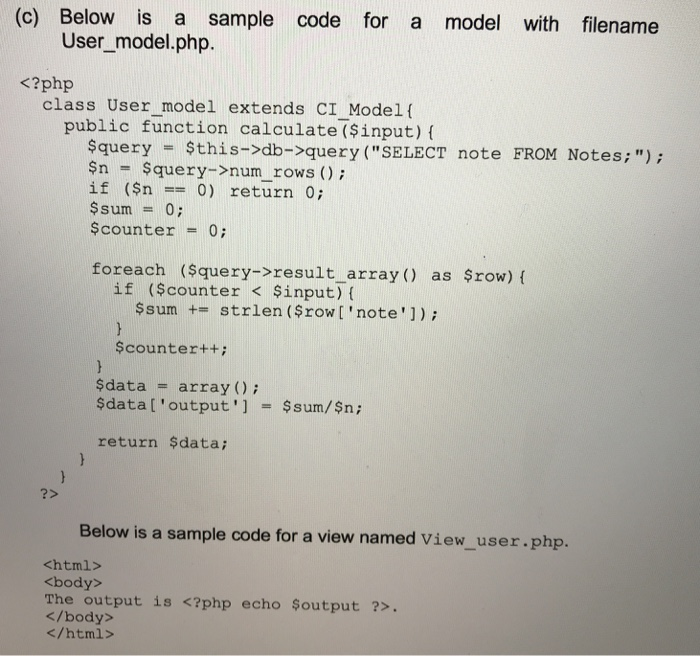(c) Below is a sample code for a model with filename User model.php <?php class User model extends CI Model f public function