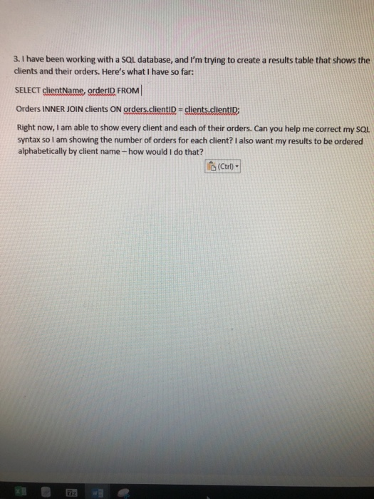 3. I have been working with a SQL database, and Im trying to create a results table that shows the clients and their orders.