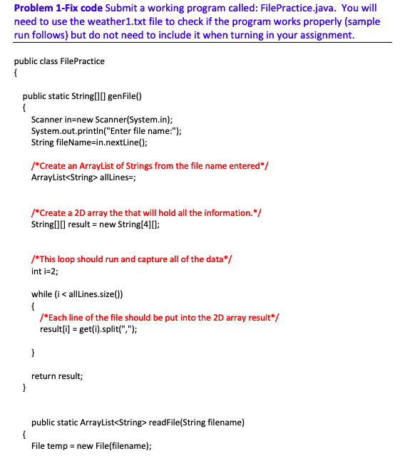 Problem 1-Fix code Submit a working program called: FilePractice.java. You will need to use the weather1.txt file to check if